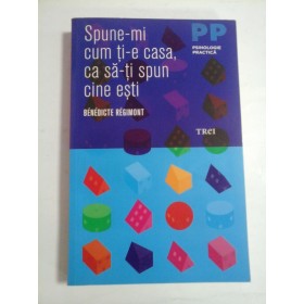   Spune-mi cum ti-e casa, ca sa-ti spun cine esti -  Benedicte Regimont  